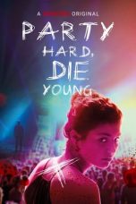 Nonton Film Party Hard, Die Young (2018) Terbaru